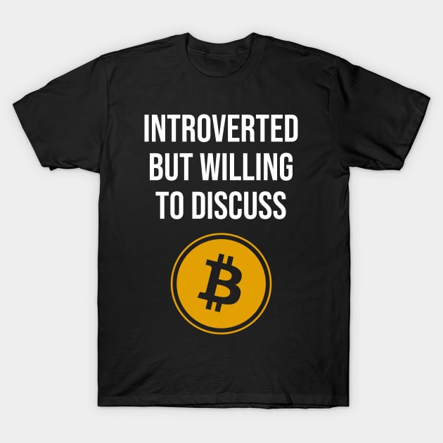 Introverted but Willing To Discuss Bitcoin T-Shirt by n23tees